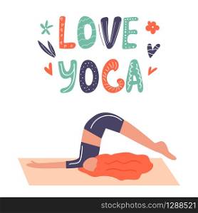 Vector illustration - yoga girl in asana. Love yoga concept. Lettering text and hand drawn elements. Motivational and inspirational card. Vector illustration - yoga girl in asana