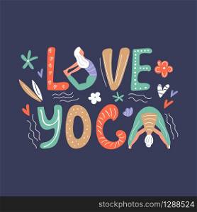 Vector illustration - yoga girls in asanas. Love yoga concept. Lettering text and hand drawn elements. Motivational and inspirational card