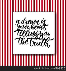 Vector inspirational calligraphy. A dream is your heart telling you the truth. Modern print and t-shirt design.. Vector inspirational calligraphy. A dream is your heart telling you the truth. Modern print and t-shirt design