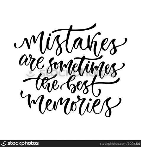 Vector inspirational calligraphy. Mistakes are sometimes the best memories. Modern print and t-shirt design. Vector inspirational calligraphy. Mistakes are sometimes the best memories. Modern print and t-shirt design.