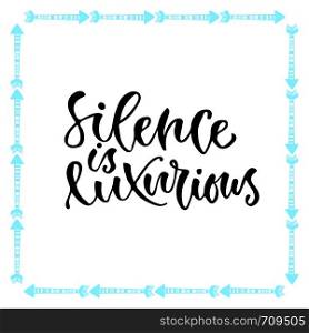 Vector inspirational calligraphy. Silence is luxurious. Modern print and t-shirt design. Vector inspirational calligraphy. Silence is luxurious. Modern print and t-shirt design.