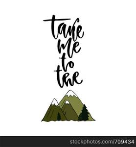 Vector inspirational calligraphy. Take me to the mountains. Modern print and t-shirt design.. Vector inspirational calligraphy. Take me to the mountains. Modern print and t-shirt design