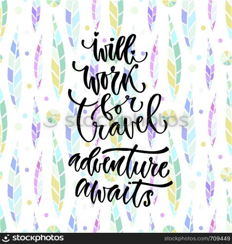 Vector inspirational calligraphy. Will work for travel adventure awaits. Modern print and t-shirt design. Vector inspirational calligraphy. Will work for travel adventure awaits. Modern print and t-shirt design.