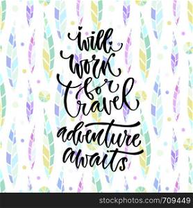 Vector inspirational calligraphy. Will work for travel adventure awaits. Modern print and t-shirt design. Vector inspirational calligraphy. Will work for travel adventure awaits. Modern print and t-shirt design.