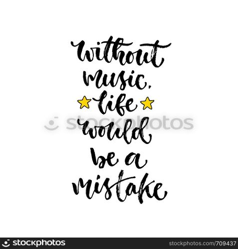 Vector inspirational calligraphy. Without music life would be a mistake. Modern print and t-shirt design.. Vector inspirational calligraphy. Without music life would be a mistake. Modern print and t-shirt design