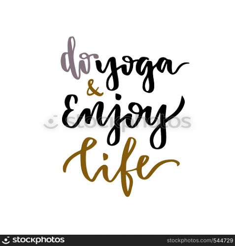 Vector lettering. Calligraphic poster with phrase - Do Yoga and Enjoy Life. Vector lettering. Calligraphic poster with phrase - Do Yoga and Enjoy Life.