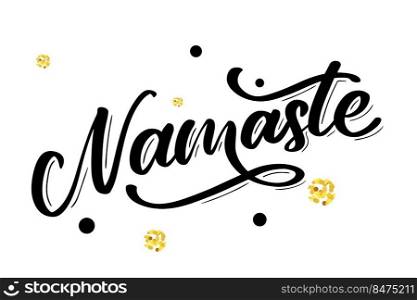 Vector lettering. Calligraphic poster with phrase - Namaste. Hand drawn quote. Vector. Vector lettering. Calligraphic poster with phrase - Namaste. Hand drawn quote. Vector illustration