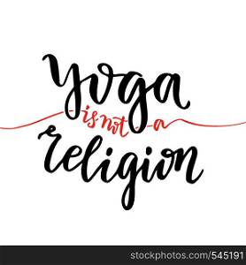 Vector lettering. Calligraphic poster with phrase - yoga is not religion. Vector lettering. Calligraphic poster with phrase - yoga is not religion.