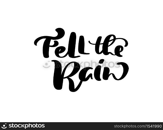 Vector lettering calligraphy Fell the Rain text. Hand drawn illustration for greeting card isolated on white background. Perfect for seasonal holidays, Thanksgiving Day.. Vector lettering calligraphy Fell the Rain text. Hand drawn illustration for greeting card isolated on white background. Perfect for seasonal holidays, Thanksgiving Day