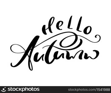 Vector lettering calligraphy Hello Autumn text. Hand drawn illustration for greeting card isolated on white background. Perfect for seasonal holidays, Thanksgiving Day.. Vector lettering calligraphy Hello Autumn text. Hand drawn illustration for greeting card isolated on white background. Perfect for seasonal holidays, Thanksgiving Day