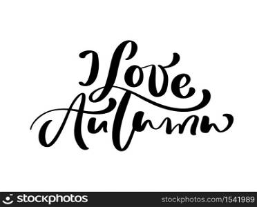 Vector lettering calligraphy I Love Autumn text. Hand drawn illustration for greeting card isolated on white background. Perfect for seasonal holidays, Thanksgiving Day.. Vector lettering calligraphy I Love Autumn text. Hand drawn illustration for greeting card isolated on white background. Perfect for seasonal holidays, Thanksgiving Day