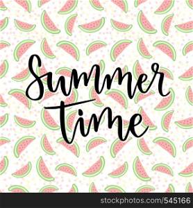 Vector lettering. Summer time. Inspiration phrase for decoration. Print with watermelon background.. Vector lettering. Summer time. Inspiration phrase for decoration. Print with watermelon background