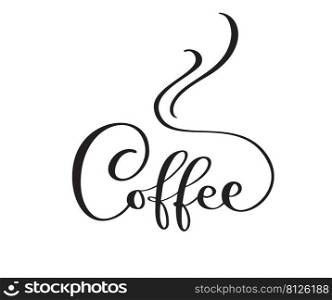 Vector logo of coffee calligraphic text with steam. Black and white handwritten lettering word for icon cafe, menu, textile material.. Vector logo of coffee calligraphic text with steam. Black and white handwritten lettering word for icon cafe, menu, textile material