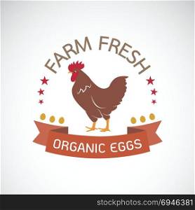 Vector of label with the chicken on a white background. Farm fresh. Logo Animal. Organic eggs. Easy editable layered vector illustration.