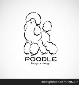 Vector of poodle dog design on white background. Pet Animal. Dog logo or icon. Easy editable layered vector illustration.