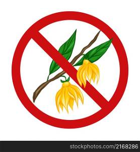 Vector prohibition sign with ylang ylang. Forbidding sign with a flower on a branch and foliage. Danger of allergies. Ban on picking flowers.. Vector prohibition sign with ylang ylang. Forbidding sign with a flower on a branch and foliage. Danger of allergies.
