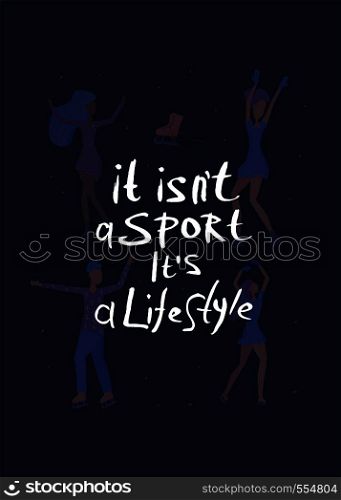 Vector quote. It isn't a sport it's a lifestyle. Creative handwritten lettering with decoration. Sports motivation inscription.