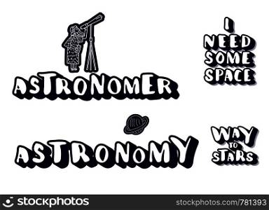 Vector quotes of Univers. Handwritten lettering stickers isolated on white background. I need some space, Way to stars, Astronomy, Astronomer.