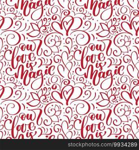 Vector seamless pattern with our love is magic lettering calligraphy for valentines day, wedding.. Vector seamless pattern with our love is magic lettering calligraphy for valentines day, wedding
