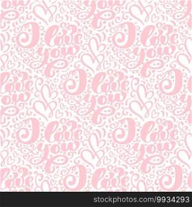 Vector seamless pattern with stylized hearts of doodles and amorous lettering I Love You. Romantic vintage background Valentines Day and wedding calligraphy.. Vector seamless pattern with stylized hearts of doodles and amorous lettering I Love You. Romantic vintage background Valentines Day and wedding calligraphy