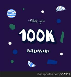 Vector social media template. 100k followers thank you. Banner for internet networks with geometric and abstract decoration. 100000 subscribers congratulation post illustration with lettering.