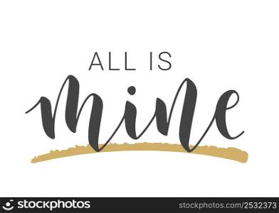 Vector Stock Illustration. Handwritten Lettering of All Is Mine. Template for Banner, Card, Label, Postcard, Poster, Sticker, Print or Web Product. Objects Isolated on White Background.. Handwritten Lettering of All Is Mine on White Background. Vector Illustration.