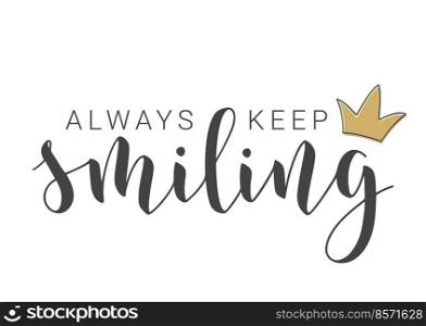 Vector Stock Illustration. Handwritten Lettering of Always Keep Smiling. Template for Banner, Card, Label, Postcard, Poster, Sticker, Print or Web Product. Objects Isolated on White Background.. Handwritten Lettering of Always Keep Smiling. Vector Illustration.