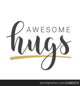 Vector Stock Illustration. Handwritten Lettering of Awesome Hugs. Template for Banner, Greeting Card, Postcard, Poster, Print or Web Product. Objects Isolated on White Background.. Handwritten Lettering of Awesome Hugs. Vector Stock Illustration.
