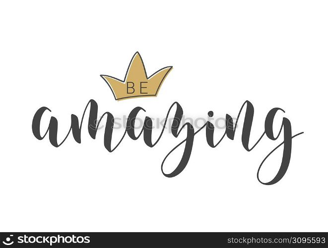Vector Stock Illustration. Handwritten Lettering of Be Amazing. Template for Card, Label, Postcard, Poster, Sticker, Print or Web Product. Objects Isolated on White Background.. Handwritten Lettering of Be Amazing. Vector Illustration.