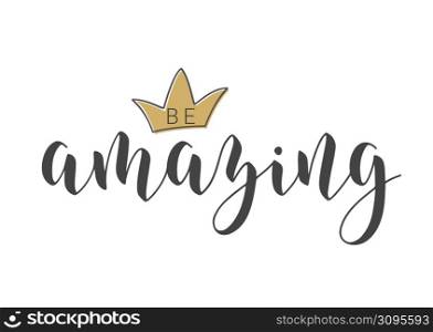 Vector Stock Illustration. Handwritten Lettering of Be Amazing. Template for Card, Label, Postcard, Poster, Sticker, Print or Web Product. Objects Isolated on White Background.. Handwritten Lettering of Be Amazing. Vector Illustration.