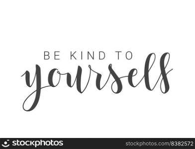 Vector Stock Illustration. Handwritten Lettering of Be Kind To Yourself. Template for Banner, Postcard, Poster, Print, Sticker or Web Product. Objects Isolated on White Background.. Handwritten Lettering of Be Kind To Yourself. Vector Stock Illustration.