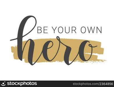 Vector Stock Illustration. Handwritten Lettering of Be Your Own Hero. Template for Banner, Card, Label, Postcard, Poster, Sticker, Print or Web Product. Objects Isolated on White Background.. Handwritten Lettering of Be Your Own Hero.