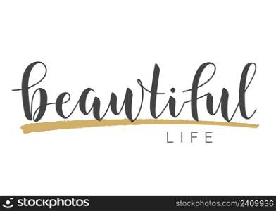 Vector Stock Illustration. Handwritten Lettering of Beautiful Life. Template for Banner, Card, Label, Postcard, Poster, Sticker, Print or Web Product. Objects Isolated on White Background.. Handwritten Lettering of Beautiful Life. Vector Illustration.