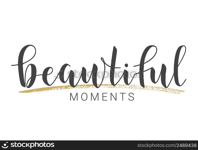 Vector Stock Illustration. Handwritten Lettering of Beautiful Moments. Template for Banner, Card, Label, Postcard, Poster, Sticker, Print or Web Product. Objects Isolated on White Background.. Handwritten Lettering of Beautiful Moments. Vector Illustration.