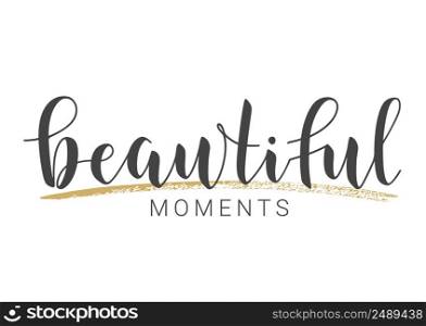 Vector Stock Illustration. Handwritten Lettering of Beautiful Moments. Template for Banner, Card, Label, Postcard, Poster, Sticker, Print or Web Product. Objects Isolated on White Background.. Handwritten Lettering of Beautiful Moments. Vector Illustration.