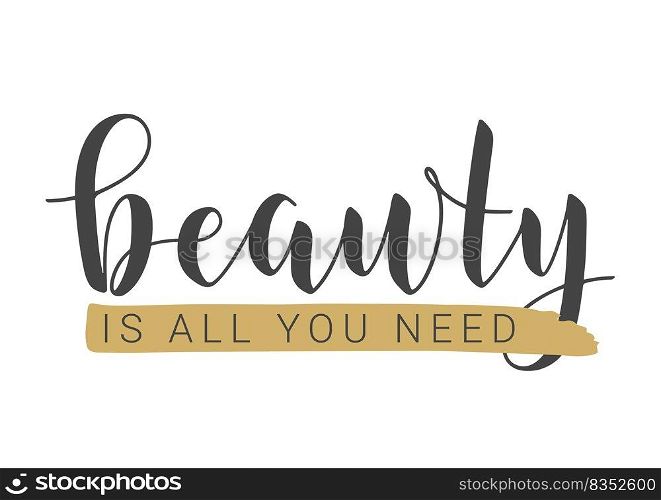 Vector Stock Illustration. Handwritten Lettering of Beauty Is All You Need. Template for Banner, Card, Label, Postcard, Poster, Sticker, Print or Web Product. Objects Isolated on White Background.. Handwritten Lettering of Beauty Is All You Need. Vector Illustration.