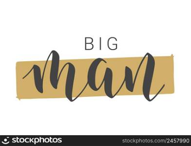 Vector Stock Illustration. Handwritten Lettering of Big Man. Template for Card, Label, Postcard, Poster, Sticker, Print or Web Product. Objects Isolated on White Background.. Handwritten Lettering of Big Man. Vector Illustration.