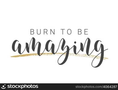 Vector Stock Illustration. Handwritten Lettering of Burn To Be Amazing. Template for Card, Label, Postcard, Poster, Sticker, Print or Web Product. Objects Isolated on White Background.. Handwritten Lettering of Burn To Be Amazing. Vector Illustration.