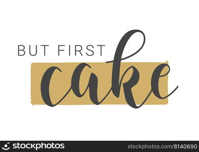 Vector Stock Illustration. Handwritten Lettering of But First Cake. Template for Banner, Card, Label, Postcard, Poster, Sticker, Print or Web Product. Objects Isolated on White Background.. Handwritten Lettering of But First Cake. Vector Stock llustration.