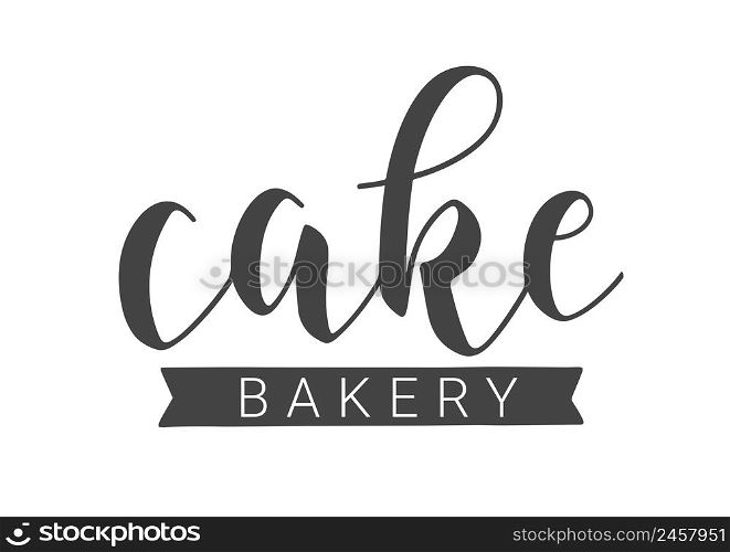 Vector Stock Illustration. Handwritten Lettering of Cake Bakery. Template for Banner, Card, Label, Postcard, Poster, Sticker, Print or Web Product. Objects Isolated on White Background.. Handwritten Lettering of Cake Bakery. Vector Stock llustration.