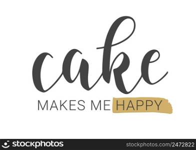 Vector Stock Illustration. Handwritten Lettering of Cake Makes Me Happy. Template for Banner, Card, Label, Postcard, Poster, Sticker, Print or Web Product. Objects Isolated on White Background.. Handwritten Lettering of Cake Makes Me Happy. Vector Stock llustration.