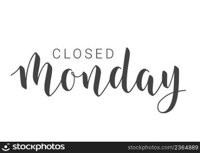 Vector Stock Illustration. Handwritten Lettering of Closed Monday. Template for Banner, Invitation, Party, Postcard, Poster, Print, Sticker or Web Product. Objects Isolated on White Background.. Handwritten Lettering of Closed Monday. Vector Illustration.