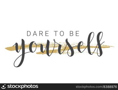 Vector Stock Illustration. Handwritten Lettering of Dare To Be Yourself. Template for Banner, Postcard, Poster, Print, Sticker or Web Product. Objects Isolated on White Background.. Handwritten Lettering of Dare To Be Yourself. Vector Stock Illustration.