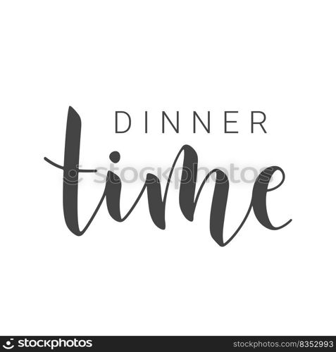 Vector Stock Illustration. Handwritten Lettering of Dinner Time. Template for Banner, Invitation, Postcard, Poster, Print, Sticker or Web Product. Objects Isolated on White Background.. Handwritten Lettering of Dinner Time. Vector Stock Illustration.