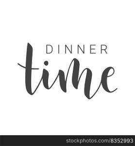 Vector Stock Illustration. Handwritten Lettering of Dinner Time. Template for Banner, Invitation, Postcard, Poster, Print, Sticker or Web Product. Objects Isolated on White Background.. Handwritten Lettering of Dinner Time. Vector Stock Illustration.