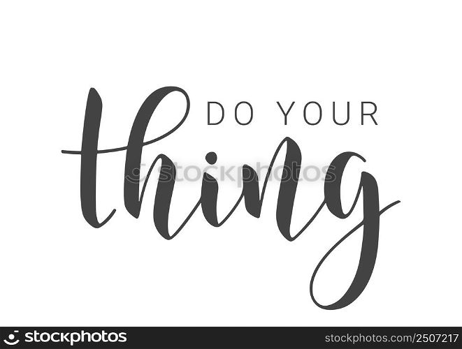 Vector Stock Illustration. Handwritten Lettering of Do Your Thing. Template for Card, Label, Postcard, Poster, Sticker, Print or Web Product. Objects Isolated on White Background.. Handwritten Lettering of Do Your Thing. Vector Illustration.