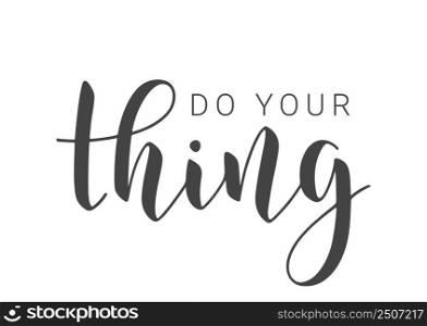 Vector Stock Illustration. Handwritten Lettering of Do Your Thing. Template for Card, Label, Postcard, Poster, Sticker, Print or Web Product. Objects Isolated on White Background.. Handwritten Lettering of Do Your Thing. Vector Illustration.