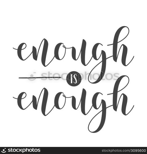Vector Stock Illustration. Handwritten Lettering of Enough Is Enough. Template for Banner, Card, Label, Postcard, Poster, Sticker, Print or Web Product. Objects Isolated on White Background.. Lettering of Enough Is Enough. Stock Illustration.