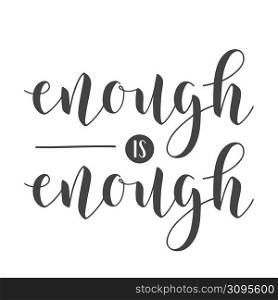 Vector Stock Illustration. Handwritten Lettering of Enough Is Enough. Template for Banner, Card, Label, Postcard, Poster, Sticker, Print or Web Product. Objects Isolated on White Background.. Lettering of Enough Is Enough. Stock Illustration.