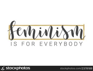 Vector Stock Illustration. Handwritten Lettering of Feminism Is For Everybody. Template for Card, Label, Postcard, Poster, Sticker, Print or Web Product. Objects Isolated on White Background.. Handwritten Lettering of Feminism Is For Everybody. Vector Illustration.